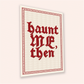 Haunt Me, Then A5 Art Print