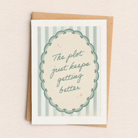 The Plot Just Keeps Getting Better Greeting Card